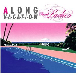 A LONG VACATION from Ladies