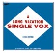 A LONG VACATION SINGLE VOX